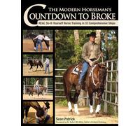 The Modern Horseman's Countdown to Broke: Real Do-it-Yourself Horse Training in 33 Comprehensive Steps