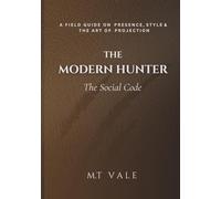 The Modern Hunter: The Projection: The Social Code (The Modern Hunter Series: The Complete Curriculum for the Modern Man)