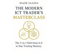 The Modern ICT Trader's Masterclass: The 3-in-1 Path from A-Z to Day Trading Mastery