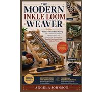 The Modern Inkle Loom Weaver: Master Traditional Band Weaving with Contemporary Patterns, Creative Projects, and Step-by-Step Techniques for Beautiful Handmade Straps, Belts, and Trims