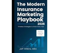 The Modern Insurance Marketing Playbook (2026 Edition): Timeless Strategies To Grow Smarter Every Year
