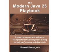 The Modern Java 25 Playbook: Trusted techniques and real-world examples for software engineers aiming for high-performance and clean code (embedded system, Programming Systems)