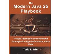 The Modern Java 25 Playbook: Trusted Techniques and Real-World Strategies for High-Performance, Clean Code (programming and electronics system)