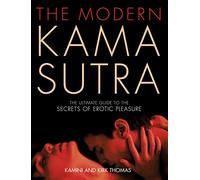 The Modern Kama Sutra: An Intimate Guide to the Secrets of Erotic Pleasure