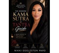 The Modern Kama Sutra & Tantra Guide: Ancient Wisdom for Deep Intimacy, Connection, and Lasting Love