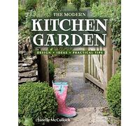 The Modern Kitchen Garden: Design. Ideas. Practical Tips