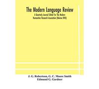 The Modern language review; A Quarterly Journal Edited For The Modern Humanities Research Association (Volume XVIII)