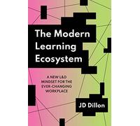The Modern Learning Ecosystem: A New L&D Mindset for the Ever-Changing Workplace