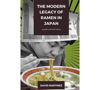 The Modern Legacy of Ramen in Japan: a guide and brief history