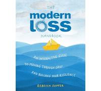 The Modern Loss Handbook: An Interactive Guide to Moving Through Grief and Building Your Resilience