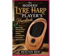 The Modern Lyre Harp Player’s Handbook: Learn Tuning, Plucking, Chords, Finger Patterns, Melodies, Accompaniment, Improvisation, and Performance