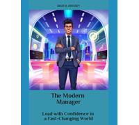The Modern Manager: Lead with Confidence in a Fast-Changing World (Business Mastery 4.0: Leading in a Technology-Transformed Era)