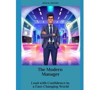 The Modern Manager: Lead with Confidence in a Fast-Changing World (Business Mastery 4.0: Leading in a Technology-Transformed Era)