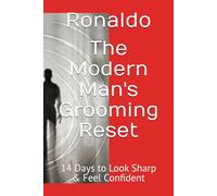 The Modern Man's Grooming Reset: 14 Days to Look Sharp & Feel Confident