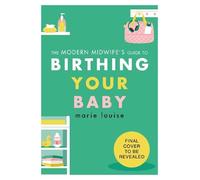 The Modern Midwife's Guide to Birthing Your Baby