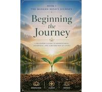 The Modern Mind's Journey : Beginning the Journey-Book 1: A No-Nonsense Guide to Starting Your Practice