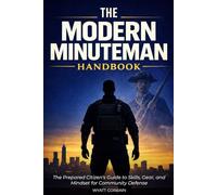 The Modern Minuteman Handbook: The Prepared Citizen’s Guide to Skills, Gear, and Mindset for Community Defense