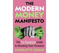 The Modern Money Manifesto : The No-Nonsense Guide to Boosting Your Finances
