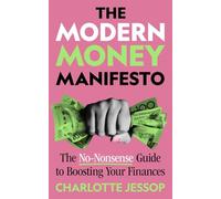 The Modern Money Manifesto : The No-Nonsense Guide to Boosting Your Finances