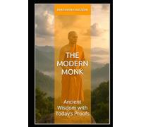 The Modern Monk: Ancient Wisdom with Today’s Proofs (Spirituality - Philosophy - Psychology - Self Help)