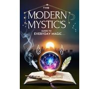 The Modern Mystic’s Guide to Everyday Magic: Seraphina Hartwell (4 Soul Navigation for Modern Mystics:)
