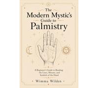 The Modern Mystic's Guide to Palmistry: An Updated Method to Ancient Wisdom