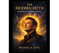 The Modern Myth: Elon Musk and The Psychology of Heroism