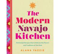 The Modern Navajo Kitchen: Homestyle Recipes that Celebrate the Flavors and Traditions of the Diné