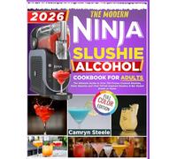 The Modern Ninja Slushie Alcohol Cookbook for Adults: The Ultimate Guide to Over 150 Frozen Cocktail Sushies, Party Slushies, Viral TikTok-Inspired Slushies & Bar-Style Drinks at Home