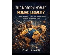The Modern Nomad - Nomad Legality: Visas, Residency, Taxes, and Staying Mobile Without Breaking the Rules