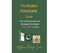 The Modern Pakistani State: The Institutional and Strategic Evolution from 1947 to 2026