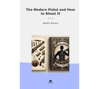 The Modern Pistol and How to Shoot It (Classic Books)