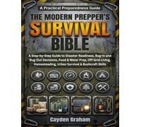 THE MODERN PREPPER’S SURVIVAL BIBLE: A Step-by-Step Guide to Disaster Readiness, Bug-In and Bug-Out Decisions, Food & Water Prep, Off-Grid Living, Homesteading, Urban Survival & Bushcraft Skills