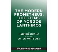 The Modern Prometheus: The Films of Yorgos Lanthimos