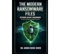 THE MODERN RANSOMWARE FILES: DEFENDING AGAINST RANSOMWARE Prevention and Detection Strategies That Work