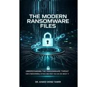 THE MODERN RANSOMWARE FILES: UNDERSTANDING THE RANSOMWARE THREAT How Cybercriminals Attack And What You Can Do About It