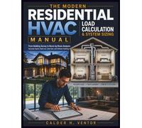The Modern Residential HVAC Load Calculation & System Sizing Manual: From Building Survey to Room-by-Room Analysis: Accurate Inputs, Heat Loss, Heat Gain, and Software Auditing