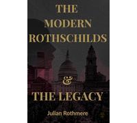 The Modern Rothschilds & The Legacy (Beyond Banking: The Untold Legacy of the Rothschild Family)