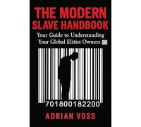 The Modern Slave Handbook: Your Guide to Understanding Your Global Elitist Owners