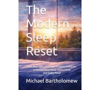 The Modern Sleep Reset: Beat Blue Light, Stress and Irregular Schedules to Restore Deep Sleep, Better Focus and Stable Mood