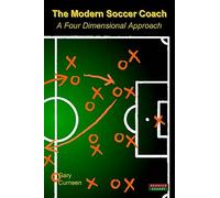 The Modern Soccer Coach 2014: A Four Dimensional Approach (Soccer Coaching)
