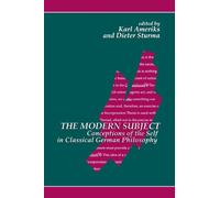The Modern Subject: Conceptions of the Self in Classical German Philosophy (Suny Series in Contemporary Continental Philosophy)