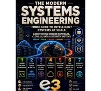 The Modern Systems Engineering: From Code to Intelligent Systems at Scale; Architecting Modern Software, Cloud, AI, Data & Security, Systems; Design, Build, Secure, Operate, Scale: 2