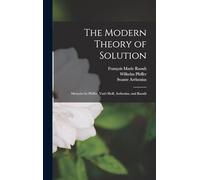 The Modern Theory of Solution: Memoirs by Pfeffer, Van't Hoff, Arrhenius, and Raoult