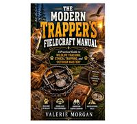 The Modern Trapper's Fieldcraft Manual: A Practical Guide to Wildlife Tracking, Ethical Trapping, and Outdoor Mastery