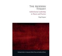 The Modern Tyrant : Authoritarian Leadership in Theory and Practice