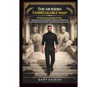The Modern Unbreakable Man: 180 Daily Lessons Stoicism for Men. Merging Ancient Stoic Discipline with Epicurean Wisdom for Lasting Motivation, Strength, and Calmness in this Day and Age.