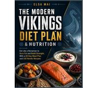 The Modern Vikings Diet Plan & Nutrition: Eat Like a Norseman to Burn Fat and Build Strength, With a 28-Day Meal Plan and 100 Nordic Recipes