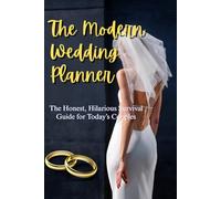 THE MODERN WEDDING PLANNER: The Honest, Hilarious Survival Guide for Today’s Couples
