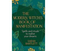 The Modern Witch’s Book of Manifestation: Spells and rituals to realise your dreams
